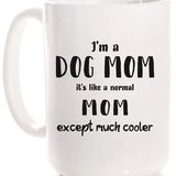 Cool Dog Mom (15 oz.)